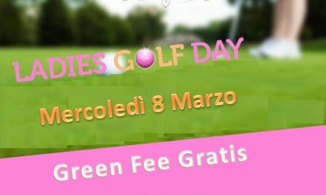 LADIES DAY - GREEN FEE GRATIS Mercoledì 8 Marzo